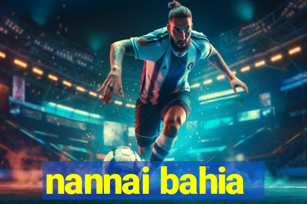 nannai bahia